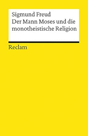 Der Mann Moses und die monotheistische Religion. Drei Abhandlungen: Freud, Sigmund – Erläuterungen; Weltreligionen – 18721