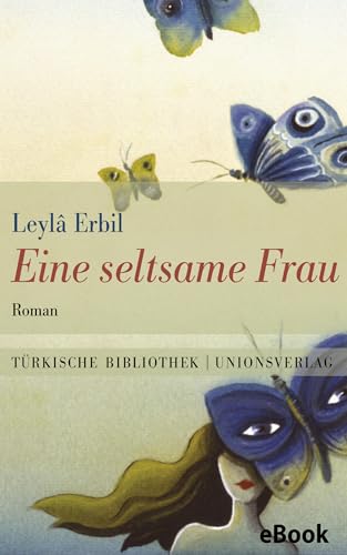 Eine seltsame Frau: Mit einem Nachwort von Erika Glassen. Roman. Türkische Bibliothek