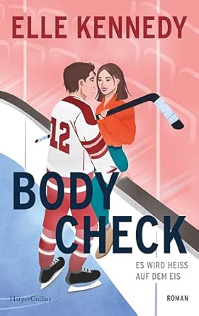 Body Check: Es wird heiß auf dem Eis | Mehr Liebe, mehr Eishockey und mehr Elle Kennedy! | Eine spicy Eishockeyromance der Bestsellerautorin