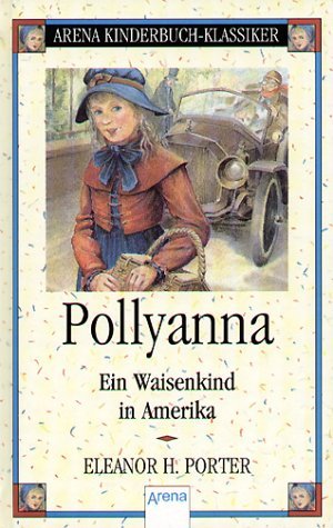 Pollyanna. Ein Waisenkind in Amerika.