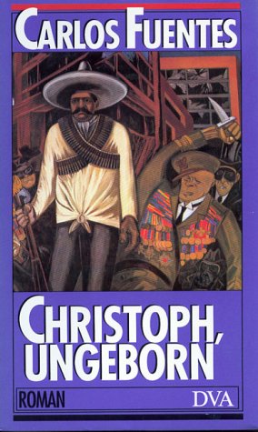 Das Vorleben und die Ansichten, die Geschichte und die gesammelten Erfahrungen des sinnreichen Kindes Christóbal Nonato: Zu deutsch, Christoph, ungeborn