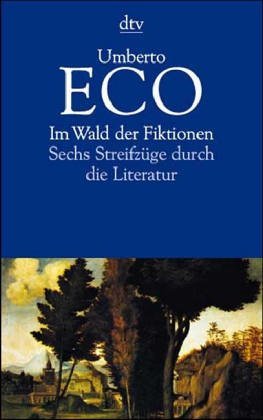 Im Wald der Fiktionen. Sechs Streifzüge durch die Literatur.