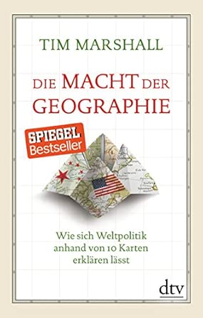 Die Macht der Geographie: Wie sich Weltpolitik anhand von 10 Karten erklären lässt