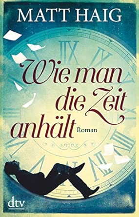 Wie man die Zeit anhält: Roman
