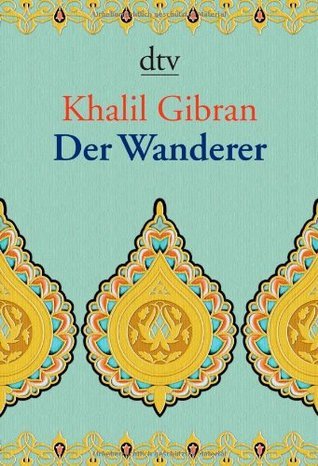 Der Wanderer. Seine Gleichnisse und Erzählungen