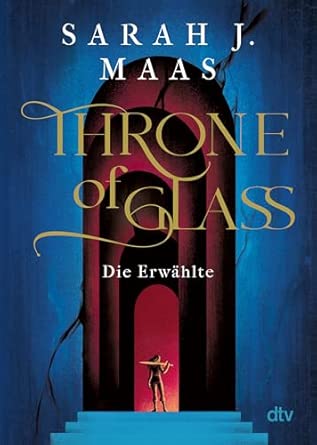 Throne of Glass – Die Erwählte: Roman