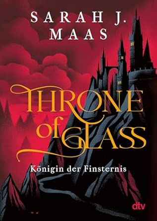 Throne of Glass – Königin der Finsternis: Roman
