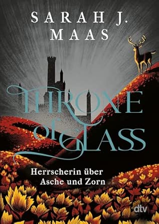 Throne of Glass – Herrscherin über Asche und Zorn: Roman