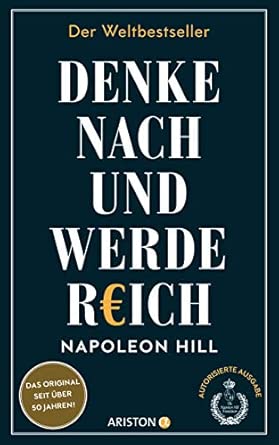 Denke nach und werde reich: Die 13 Gesetze des Erfolgs - Der Weltbestseller – Das Original seit über 50 Jahren. Die deutsche Ausgabe von Think and Grow Rich