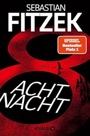 AchtNacht: Thriller | Eine Nacht. Eine Todeslotterie. Und ein Wettlauf gegen die Zeit | Rasante Thriller-Action vom "Meister des Wahns" Sebastian Fitzek
