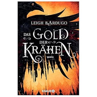 Das Gold der Krähen: Roman | Von Leigh Bardugo, Autorin der »Legenden der Grisha« auf Netflix