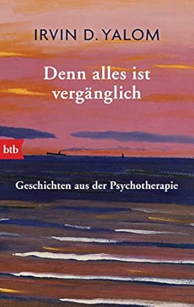 Denn alles ist vergänglich: Geschichten aus der Psychotherapie
