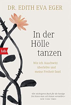 In der Hölle tanzen: Wie ich Auschwitz überlebte und meine Freiheit fand