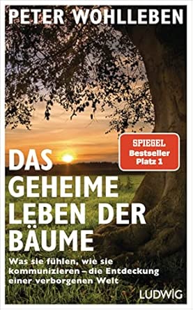 Das geheime Leben der Bäume: Was sie fühlen, wie sie kommunizieren - die Entdeckung einer verborgenen Welt