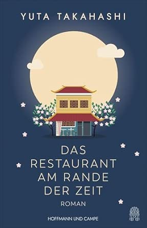 Das Restaurant am Rande der Zeit: Roman | Verbringen Sie magische Momente in Japans zauberhaftestem Restaurant!
