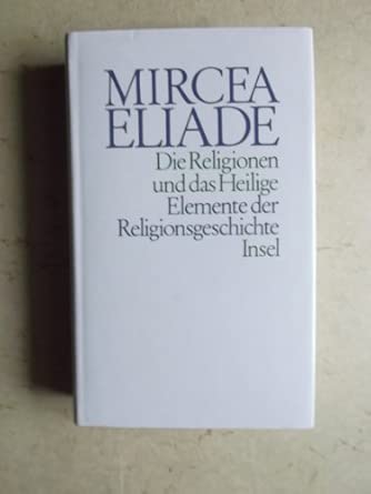 Die Religionen und das Heilige: Elemente der Religionsgeschichte