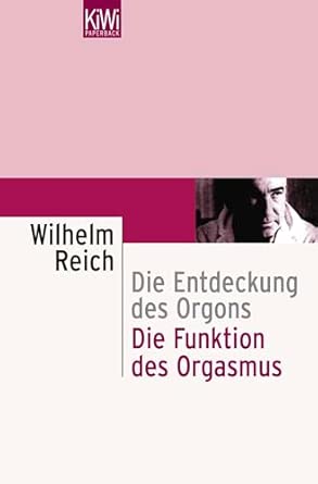 Die Funktion des Orgasmus: Die Entdeckung des Orgons. Sexualökonomische Grundprobleme der biologischen Energie