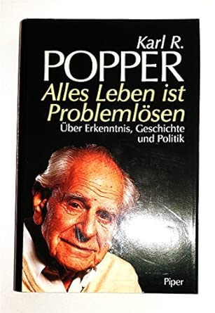 Alles Leben ist Problemlösen: Über Erkenntnis, Geschichte und Politik