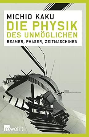 Die Physik des Unmöglichen: Beamer, Phaser, Zeitmaschinen
