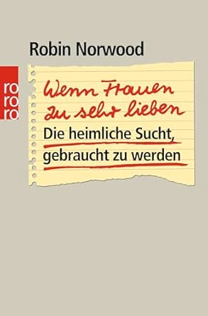 Wenn Frauen zu sehr lieben: Die heimliche Sucht, gebraucht zu werden