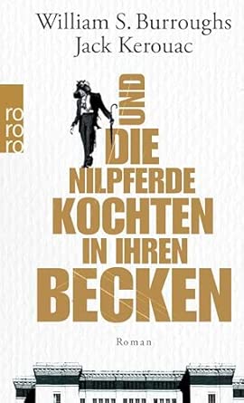 Und die Nilpferde kochten in ihren Becken: Roman. Mit einem Nachwort v. James Grauerholz