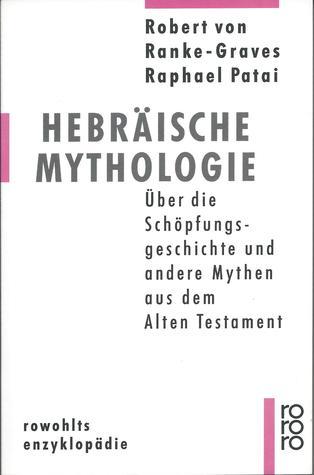 Hebräische Mythologie. Über die Schöpfungsgeschichte und andere Mythen aus dem Alten Testament