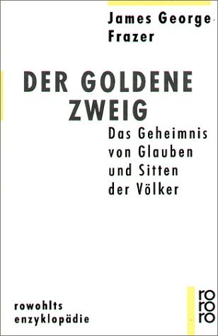 Der goldene Zweig: Das Geheimnis von Glauben und Sitten der Völker