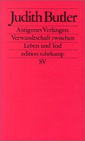 Antigones Verlangen: Verwandtschaft zwischen Leben und Tod