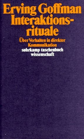 Interaktionsrituale. Über Verhalten In Direkter Kommunikation