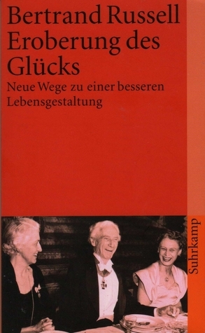 Eroberung des Glücks: Neue Wege zu einer besseren Lebensgestaltung
