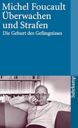 Überwachen und Strafen: Die Geburt des Gefängnisses