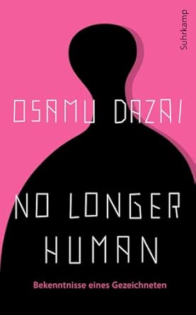 No Longer Human: Bekenntnisse eines Gezeichneten | Der Millionenseller aus Japan in der einzigen verbindlichen Übersetzung