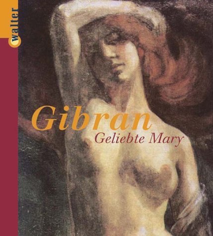 Geliebte Mary. Briefe von Khalil Gibran an Mary Elizabeth Haskell.