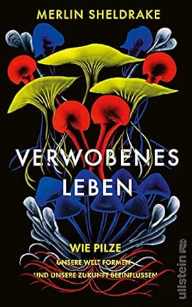 Verwobenes Leben: Wie Pilze unsere Welt formen und unsere Zukunft beeinflussen | Alles über das geheime Leben der Pilze