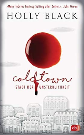 COLDTOWN – Stadt der Unsterblichkeit: »Coldtown ist mein liebstes Fantasy-Setting aller Zeiten.« John Green - Fesselnde Vampir Fantasy