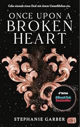 Once Upon a Broken Heart: Der Auftakt der #BookTok-Bestseller-Trilogie von Stephanie Garber: Band 1 der Enemies-to-Lovers Romantasy