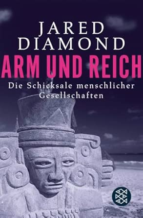 Arm und Reich: Die Schicksale menschlicher Gesellschaften