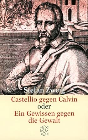 Castellio gegen Calvin oder Ein Gewissen gegen die Gewalt
