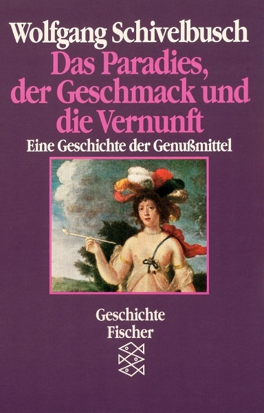 Paradies, der Geschmack und die Vernunft : eine Geschichte der Genussmittel