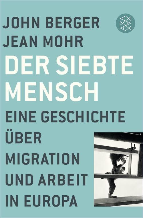 Der siebte Mensch. Eine Geschichte über Migration und Arbeit in Europa.