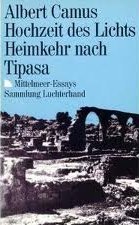 Hochzeit des Lichts / Heimkehr nach Tipasa: Mittelmeer-Essays
