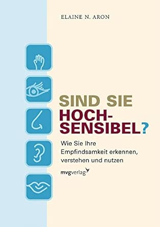 Sind Sie hochsensibel?: Wie Sie Ihre Empfindsamkeit erkennen, verstehen und nutzen