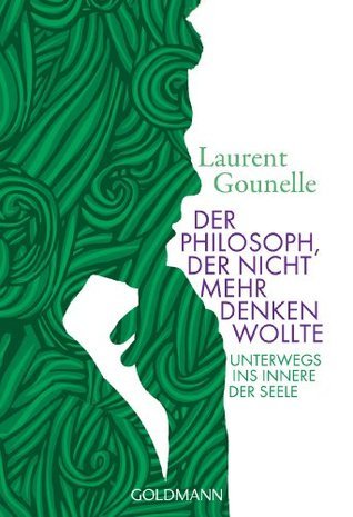 Der Philosoph, der nicht mehr denken wollte: Unterwegs ins Innere der Seele -