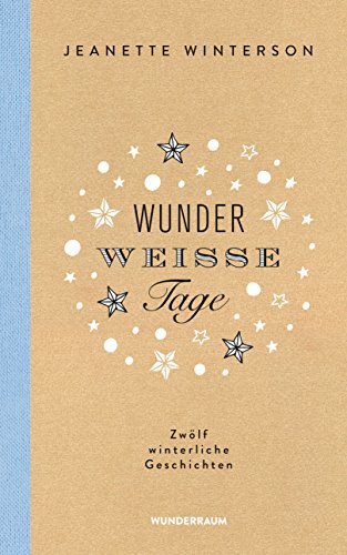 Wunderweiße Tage. Zwölf winterliche Geschichten: Weihnachtsgeschichten