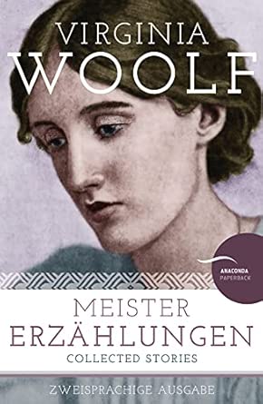 Meistererzählungen / Collected Stories: Deutsch Englisch Zweisprachige Lektüre / Parallel gesetzter Text / Klassiker im Original lesen