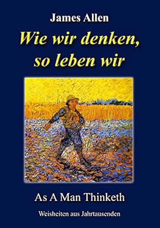 Wie wir denken, so leben wir: As A Man Thinketh