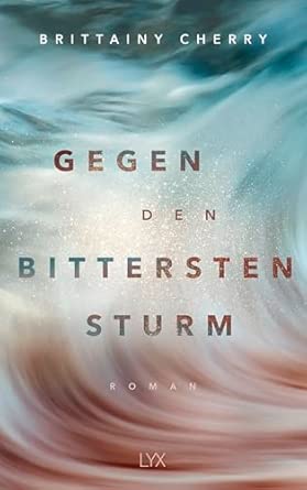 Gegen den bittersten Sturm: Roman