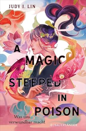 A Magic Steeped in Poison – Was uns verwundbar macht: Band 1 | Deutsche Ausgabe. Der neue magisch, sinnliche Spiegel Bestseller.