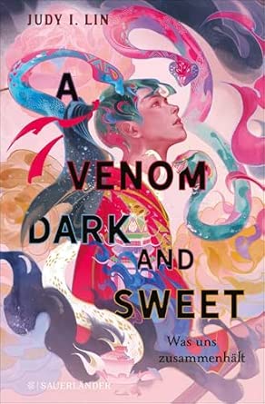 A Venom Dark and Sweet – Was uns zusammenhält: Spannendes Finale der epischen Dilogie! Fantasy vor asiatischem Setting mit rebellischen und starken Heldinnen