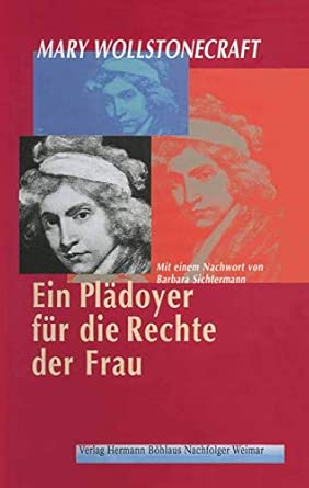 Ein Plädoyer für die Rechte der Frau: Aus dem Englischen übertragen von Irmgard HölscherMit einem Nachwort von Barbara Sichtermann